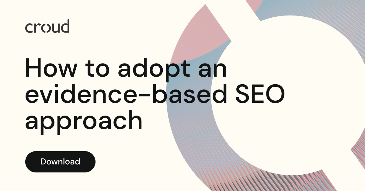 How to adopt an evidence-based SEO approach | Croud